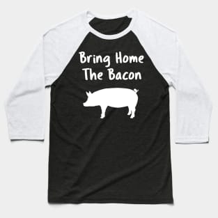 Bring Home The Bacon Baseball T-Shirt